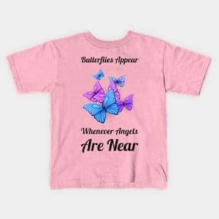 Butterflies Appear When Angels Are Near Kids T-Shirt